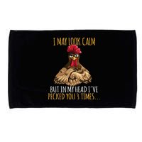 I May Look Calm But In My Head Ive Pecked You 3 Times Microfiber Hand Towel