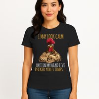 I May Look Calm But In My Head Ive Pecked You 3 Times Womens T-Shirt