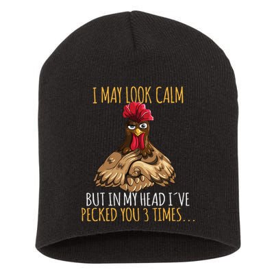 I May Look Calm But In My Head Ive Pecked You 3 Times Short Acrylic Beanie