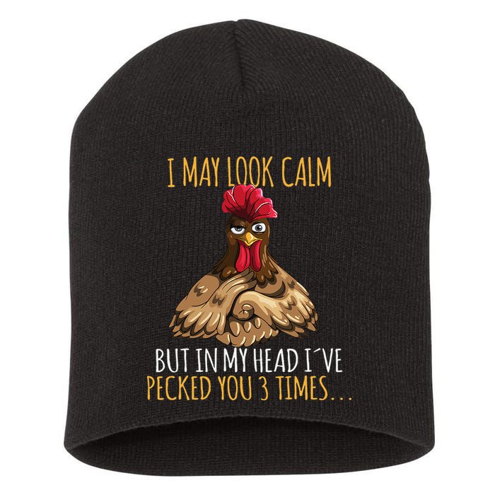 I May Look Calm But In My Head Ive Pecked You 3 Times Short Acrylic Beanie