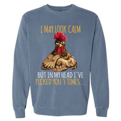 I May Look Calm But In My Head Ive Pecked You 3 Times Garment-Dyed Sweatshirt