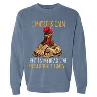I May Look Calm But In My Head Ive Pecked You 3 Times Garment-Dyed Sweatshirt