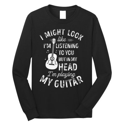 I Might Look Like IM Listening To You Funny Guitar Music Long Sleeve Shirt