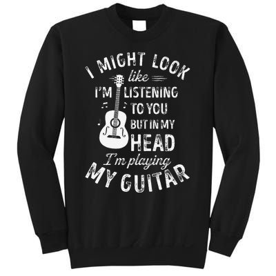 I Might Look Like IM Listening To You Funny Guitar Music Sweatshirt