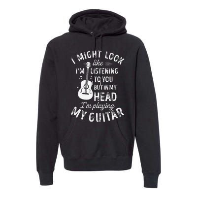 I Might Look Like IM Listening To You Funny Guitar Music Premium Hoodie