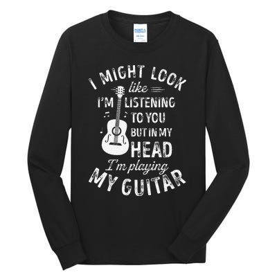 I Might Look Like IM Listening To You Funny Guitar Music Tall Long Sleeve T-Shirt