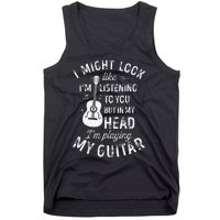 I Might Look Like IM Listening To You Funny Guitar Music Tank Top