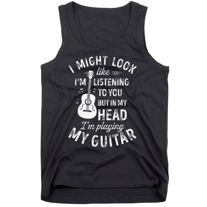 I Might Look Like IM Listening To You Funny Guitar Music Tank Top