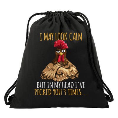 I May Look Calm But In My Head Ive Pecked You 3 Times Drawstring Bag