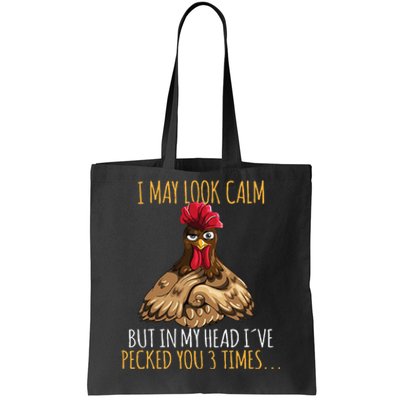 I May Look Calm But In My Head Ive Pecked You 3 Times Tote Bag