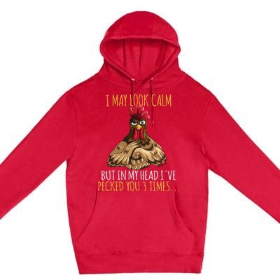 I May Look Calm But In My Head Ive Pecked You 3 Times Premium Pullover Hoodie