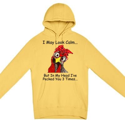 I May Look Calm But In My Head I've Pecked You 3 Times Premium Pullover Hoodie