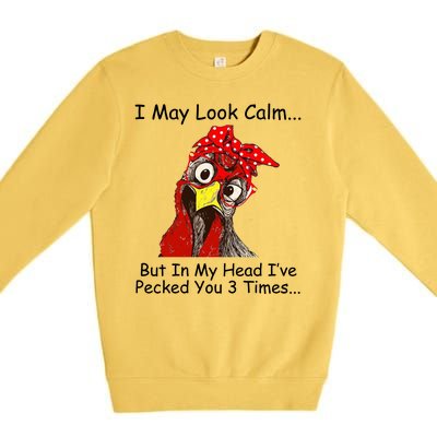 I May Look Calm But In My Head I've Pecked You 3 Times Premium Crewneck Sweatshirt