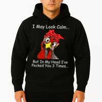 I May Look Calm But In My Head I've Pecked You 3 Times Hoodie