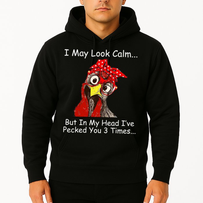 I May Look Calm But In My Head I've Pecked You 3 Times Hoodie