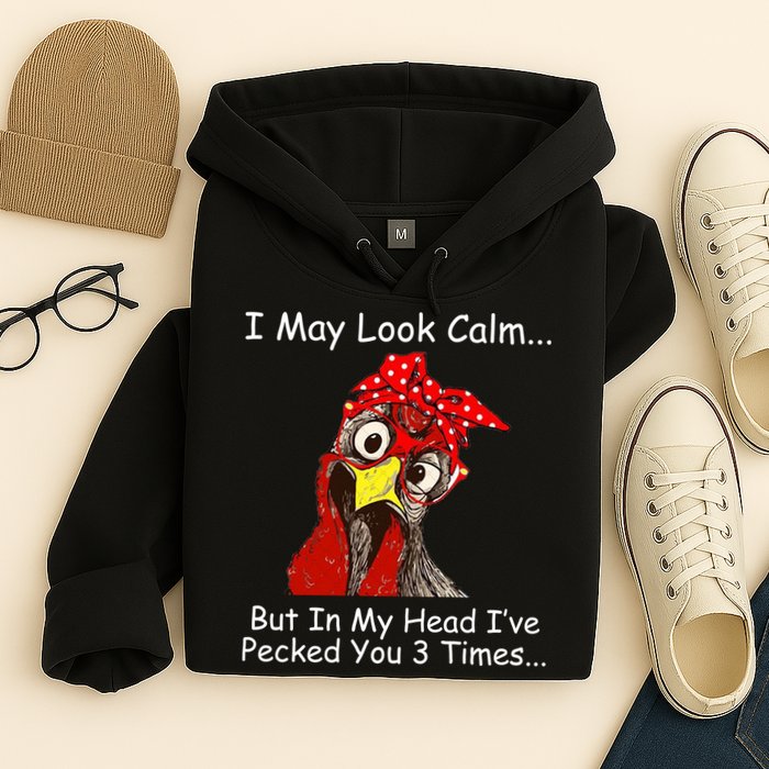 I May Look Calm But In My Head I've Pecked You 3 Times Hoodie