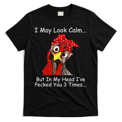 I May Look Calm But In My Head I've Pecked You 3 Times T-Shirt