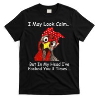 I May Look Calm But In My Head I've Pecked You 3 Times T-Shirt