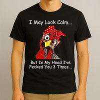 I May Look Calm But In My Head I've Pecked You 3 Times T-Shirt