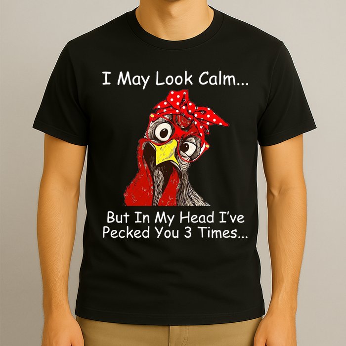 I May Look Calm But In My Head I've Pecked You 3 Times T-Shirt