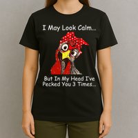 I May Look Calm But In My Head I've Pecked You 3 Times T-Shirt