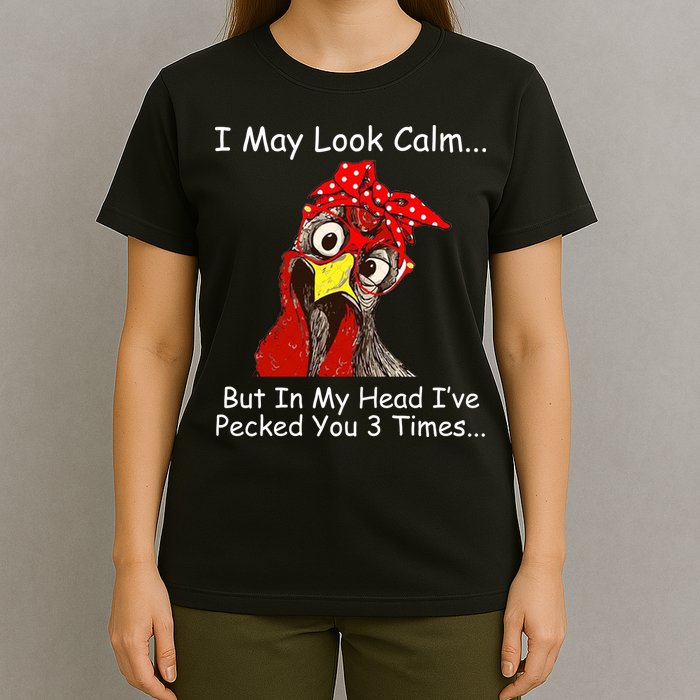 I May Look Calm But In My Head I've Pecked You 3 Times T-Shirt