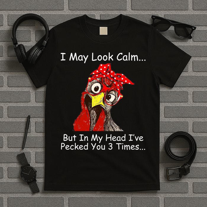 I May Look Calm But In My Head I've Pecked You 3 Times T-Shirt