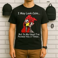 I May Look Calm But In My Head I've Pecked You 3 Times T-Shirt