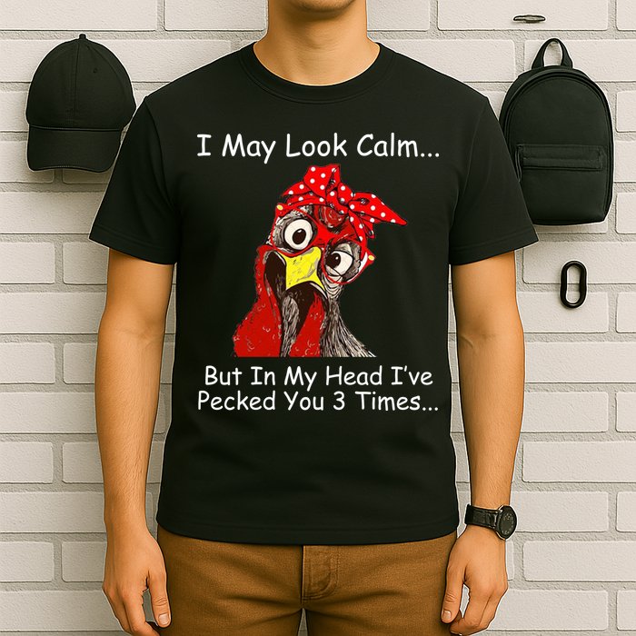 I May Look Calm But In My Head I've Pecked You 3 Times T-Shirt