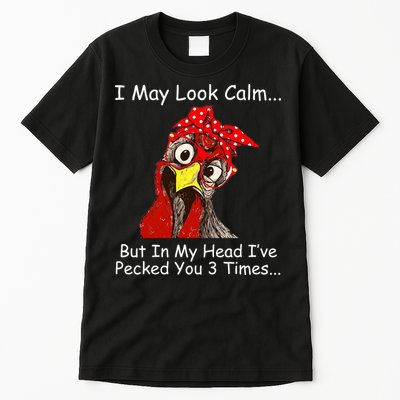 I May Look Calm But In My Head I've Pecked You 3 Times Tall T-Shirt