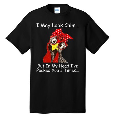 I May Look Calm But In My Head I've Pecked You 3 Times Tall T-Shirt