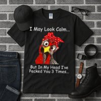 I May Look Calm But In My Head I've Pecked You 3 Times Tall T-Shirt