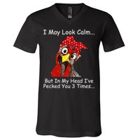 I May Look Calm But In My Head I've Pecked You 3 Times V-Neck T-Shirt