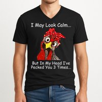 I May Look Calm But In My Head I've Pecked You 3 Times V-Neck T-Shirt