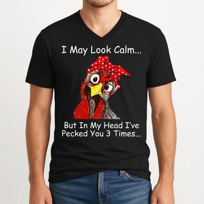 I May Look Calm But In My Head I've Pecked You 3 Times V-Neck T-Shirt