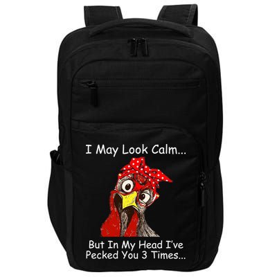 I May Look Calm But In My Head I've Pecked You 3 Times Impact Tech Backpack