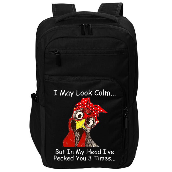 I May Look Calm But In My Head I've Pecked You 3 Times Impact Tech Backpack