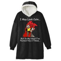 I May Look Calm But In My Head I've Pecked You 3 Times Hooded Wearable Blanket