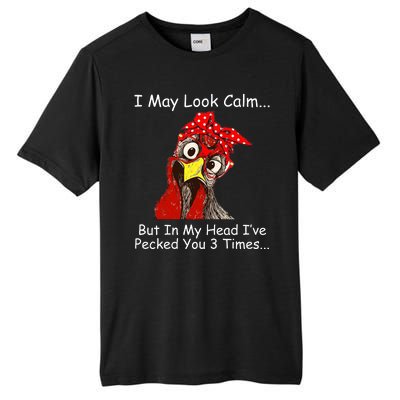 I May Look Calm But In My Head I've Pecked You 3 Times Tall Fusion ChromaSoft Performance T-Shirt