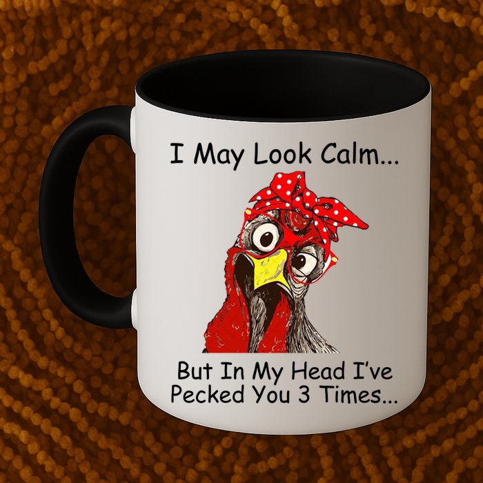 I May Look Calm But In My Head I've Pecked You 3 Times Mug