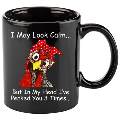 I May Look Calm But In My Head I've Pecked You 3 Times 11oz C Handle Ceramic Mug