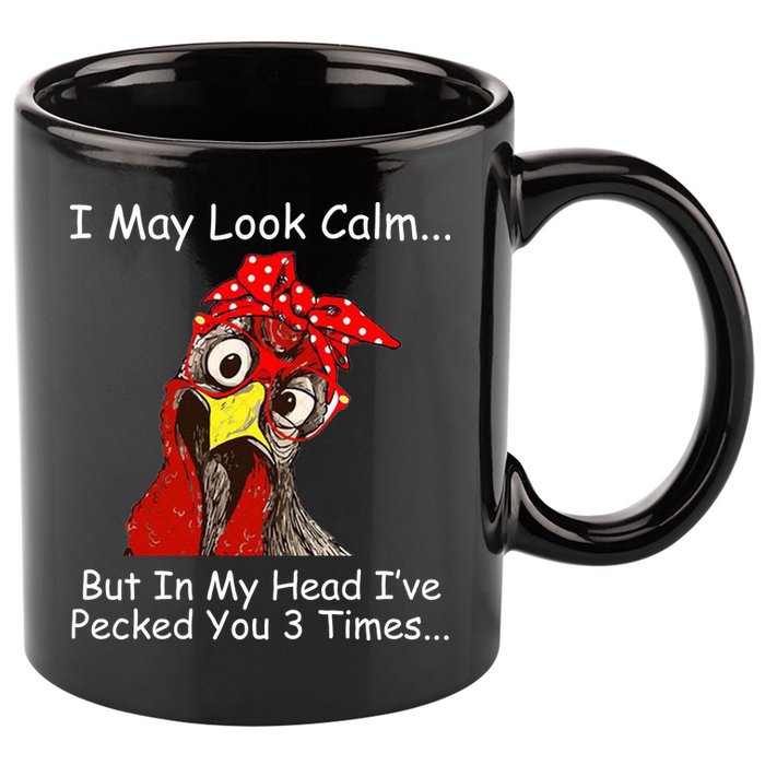 I May Look Calm But In My Head I've Pecked You 3 Times 11oz C Handle Ceramic Mug