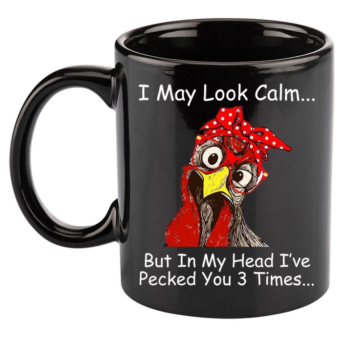 I May Look Calm But In My Head I've Pecked You 3 Times 11oz C Handle Ceramic Mug