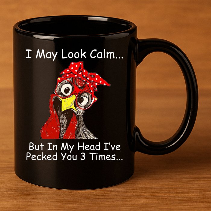 I May Look Calm But In My Head I've Pecked You 3 Times 11oz C Handle Ceramic Mug