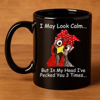 I May Look Calm But In My Head I've Pecked You 3 Times 11oz C Handle Ceramic Mug