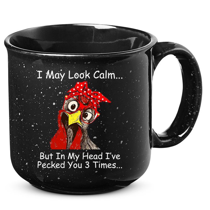 I May Look Calm But In My Head I've Pecked You 3 Times 15oz Campfire Ceramic Mug