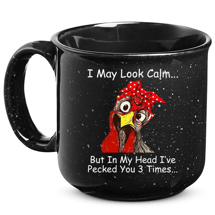 I May Look Calm But In My Head I've Pecked You 3 Times 15oz Campfire Ceramic Mug