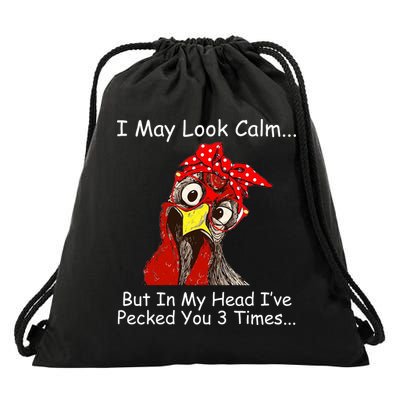 I May Look Calm But In My Head I've Pecked You 3 Times Drawstring Bag