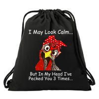 I May Look Calm But In My Head I've Pecked You 3 Times Drawstring Bag