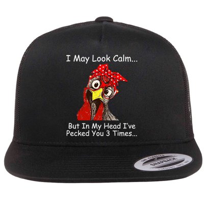 I May Look Calm But In My Head I've Pecked You 3 Times Flat Bill Trucker Hat